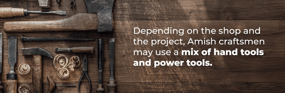 Amish Use a Mix of Hand Tools and Power Tools Amish Use a Mix of Hand Tools and Power Tools