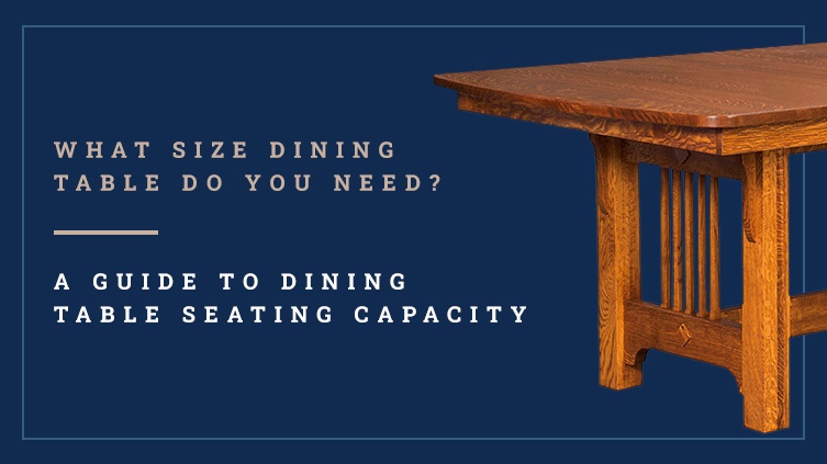 Table Size Guide - What Size Dining Table Do You Need - A Guide to Dining Table Seating Capacity